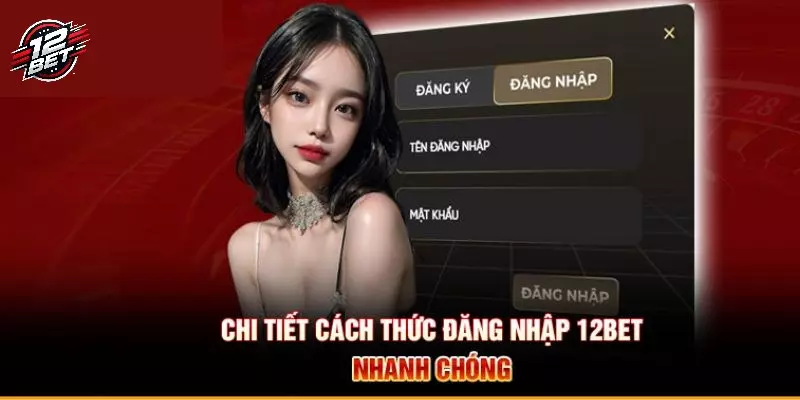 12BET - Trang Chủ 12BET COM - Nhà Cái Top 1 Châu Á Hiện Nay 36 Thao tác đăng nhập 12BET đơn giản, tối ưu nhất
