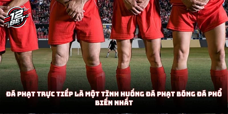 Đá phạt bóng đá - Tìm hiểu tất tần tật từ A đến Z cho người mới 2 Đá phạt trực tiếp là một tình huống đá phạt bóng đá phổ biến nhất