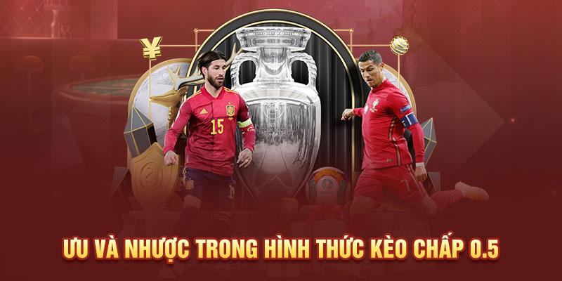 Kèo Chấp 0.5 Trong Bóng Đá Cùng Với Chiến Thuật Hiệu Quả Cao 3 Ưu và nhược trong hình thức kèo chấp 0.5